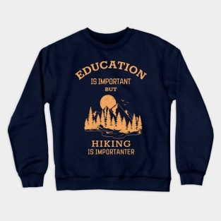 Education is important but hiking is importanter Crewneck Sweatshirt